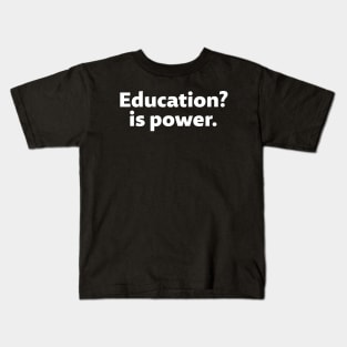 Education is power - white text Kids T-Shirt